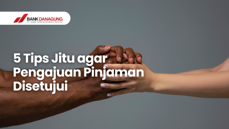 5 Tips Jitu agar Pengajuan Pinjaman Disetujui (Bahkan untuk Pemula)